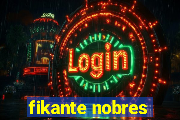 fikante nobres